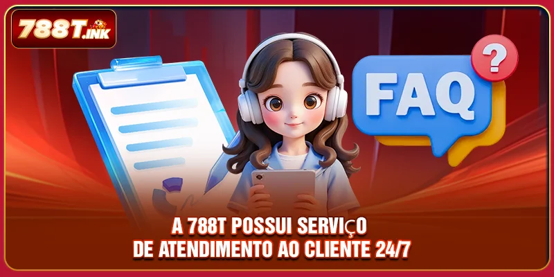 A 788T possui serviço de atendimento ao cliente 24/7