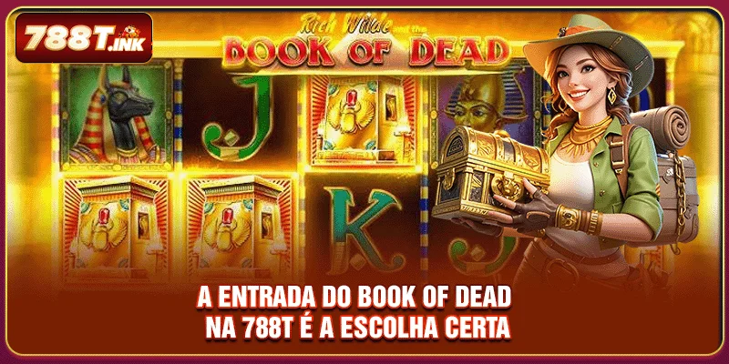 A entrada do Book Of Dead na 788T é a escolha certa