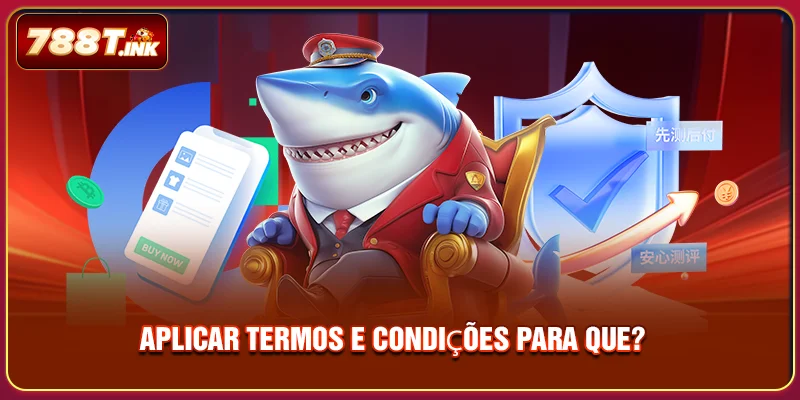 Aplicar termos e condições para que?