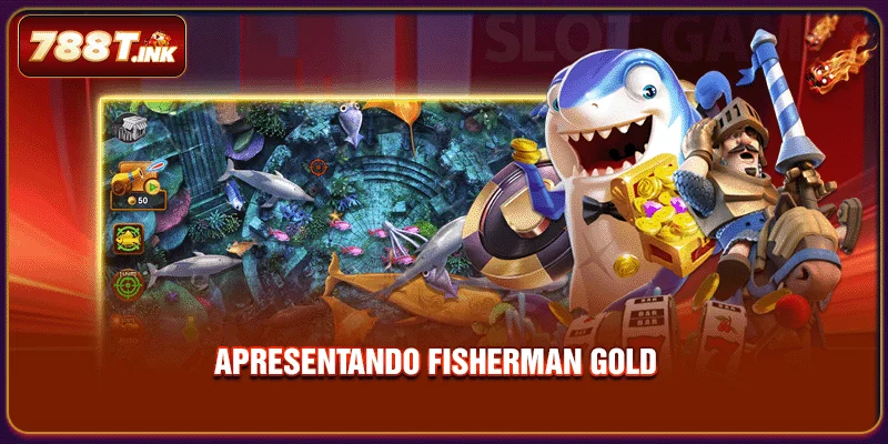 Apresentando Fisherman Gold