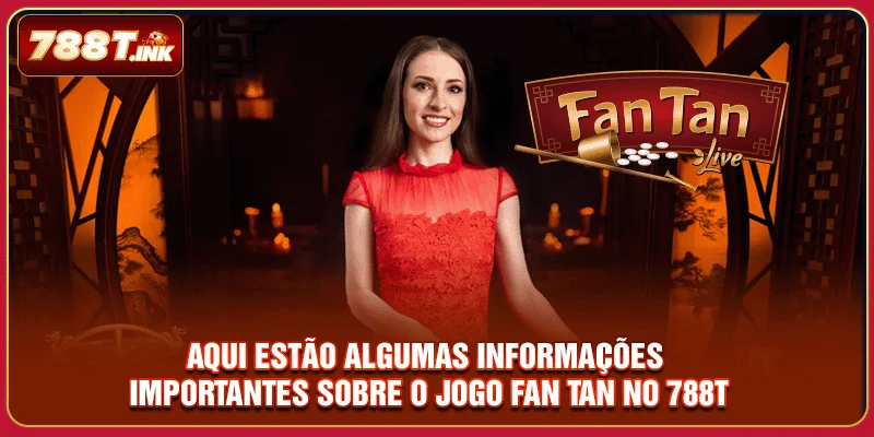 Aqui estão algumas informações importantes sobre o jogo Fan Tan no 788T
