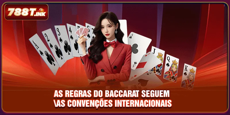 As regras do Baccarat seguem as convenções internacionais