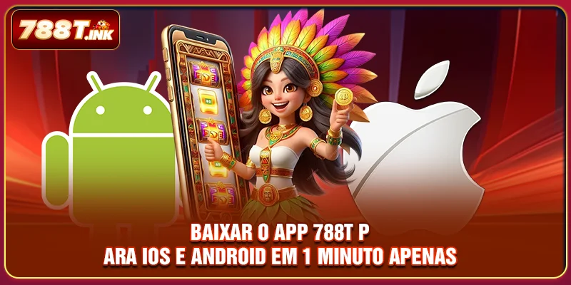 Baixe o app 788T no celular e divirta-se sempre online