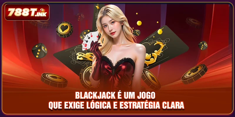 Blackjack é um jogo que exige lógica e estratégia clara