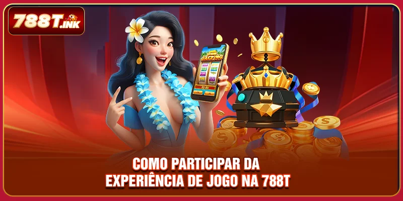 Como participar da experiência de jogo na 788T