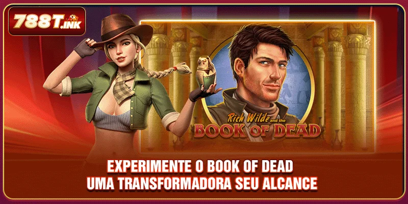 Experimente O Book of Dead - Uma Transformadora Seu Alcance