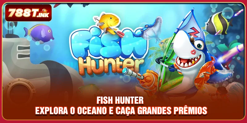 Fish Hunter - Explora O Oceano E Caça Grandes Prêmios
