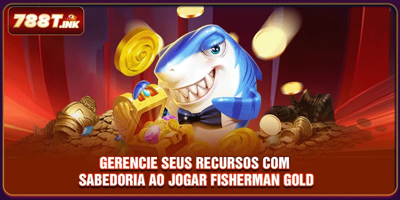 Gerencie seus recursos com sabedoria ao jogar Fisherman Gold