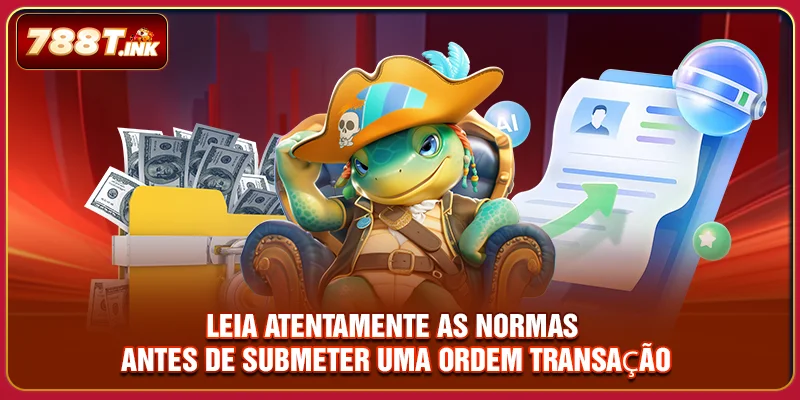 Leia atentamente as normas antes de submeter uma ordem transação