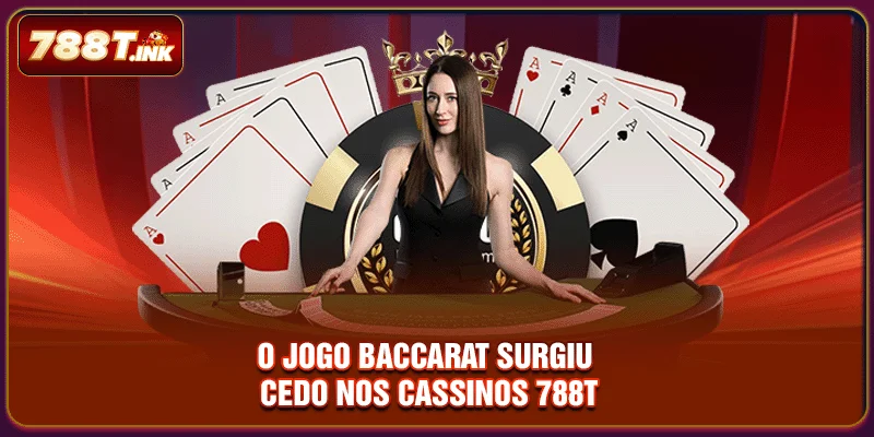 O jogo Baccarat surgiu cedo nos cassinos 788T