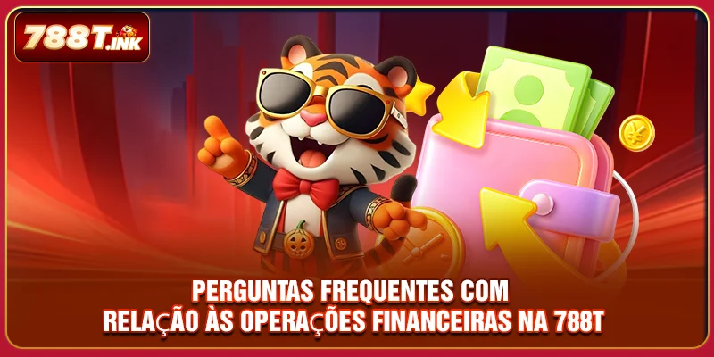 Perguntas frequentes com relação às operações financeiras na 788T