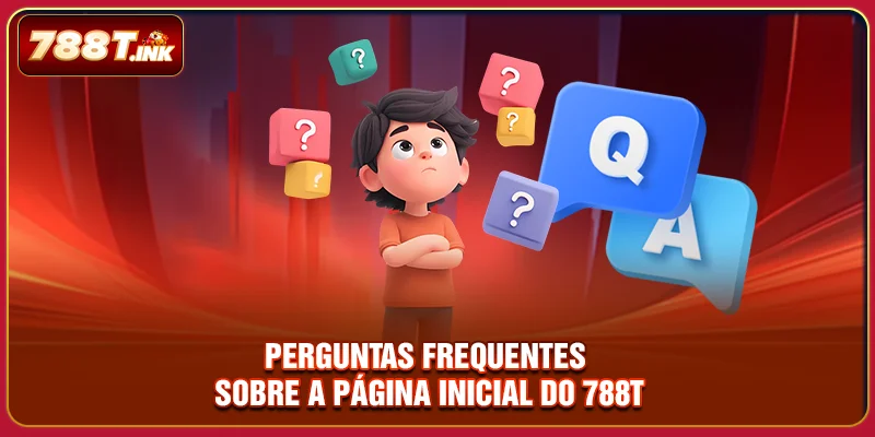 Perguntas frequentes sobre a página inicial do 788T