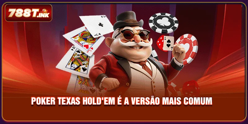 Poker Texas Hold'em é a versão mais comum