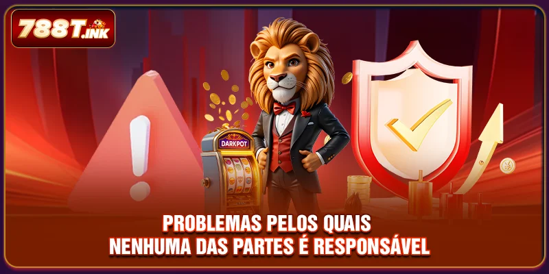Problemas pelos quais nenhuma das partes é responsável