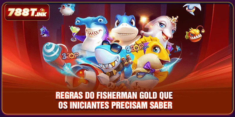 Regras do Fisherman Gold que os iniciantes precisam saber