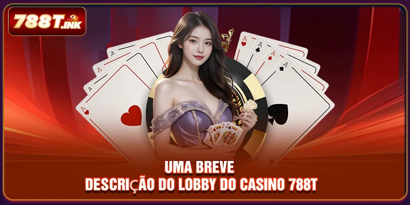 Uma breve descrição do lobby do Cassino 788T