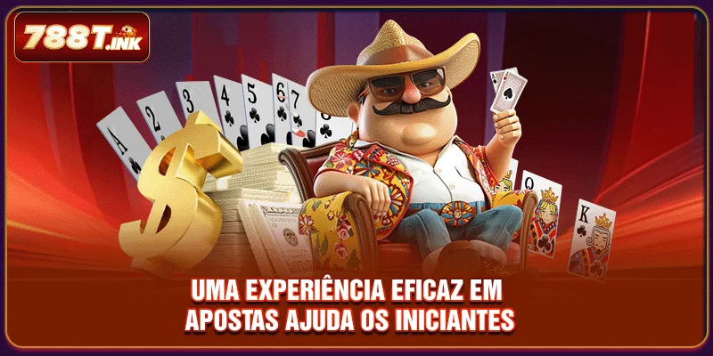 Uma experiência eficaz em apostas ajuda os iniciantes